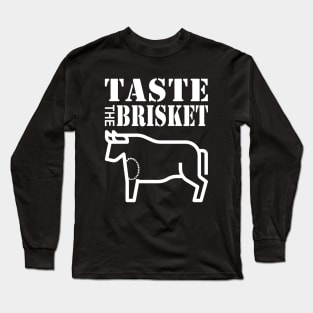 Taste the Brisket Taste the Goodness of the Brisket Long Sleeve T-Shirt